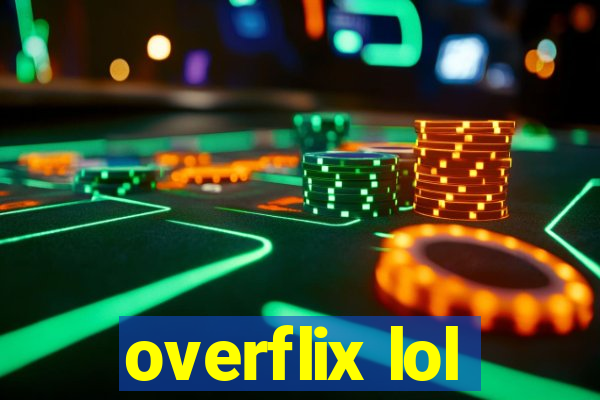 overflix lol